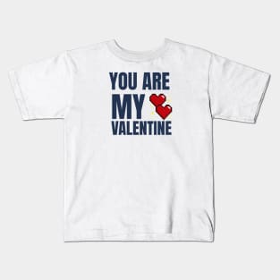 You Are My Valentine Kids T-Shirt